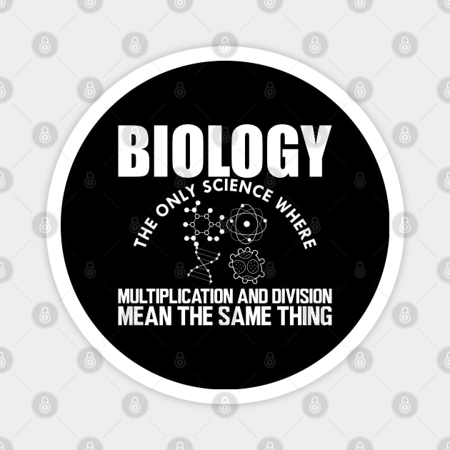 Biology the only science where multiplication and division mean the same thing w Magnet by KC Happy Shop